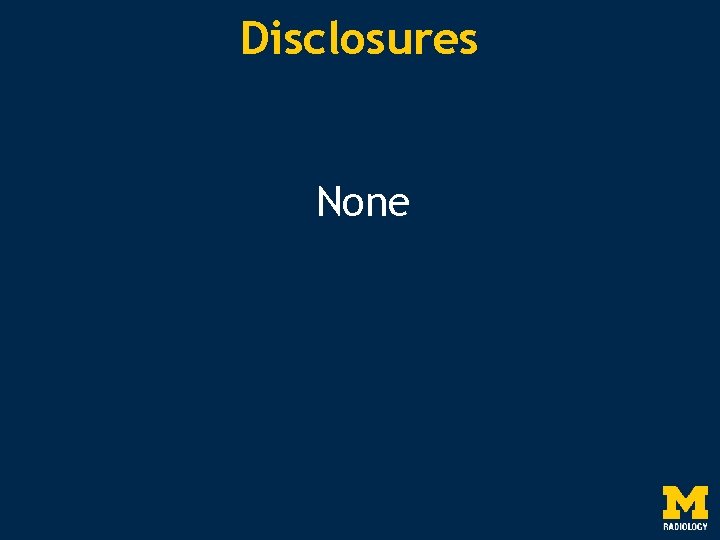 Disclosures None 