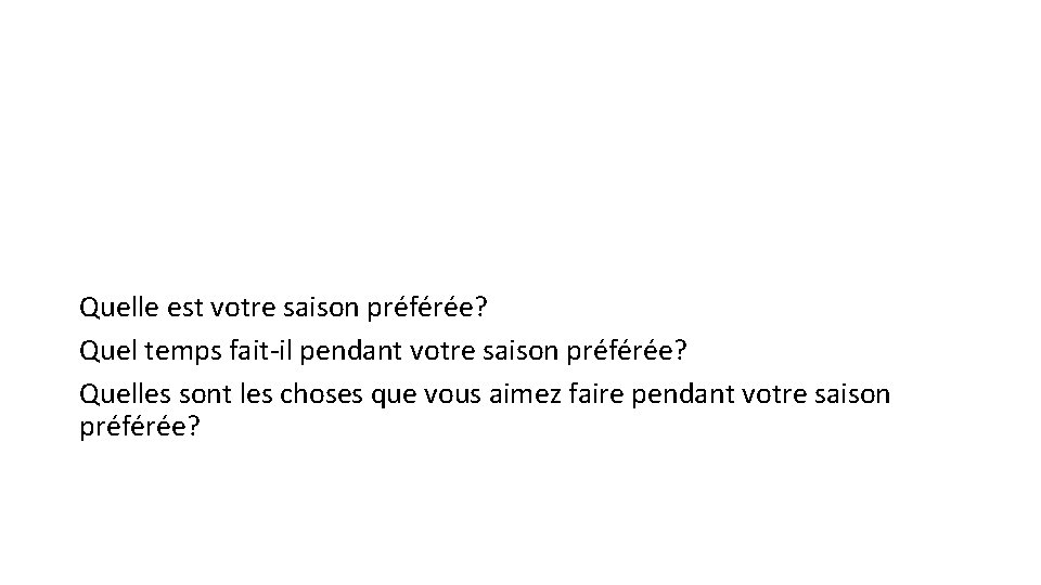 Quelle est votre saison préférée? Quel temps fait-il pendant votre saison préférée? Quelles sont