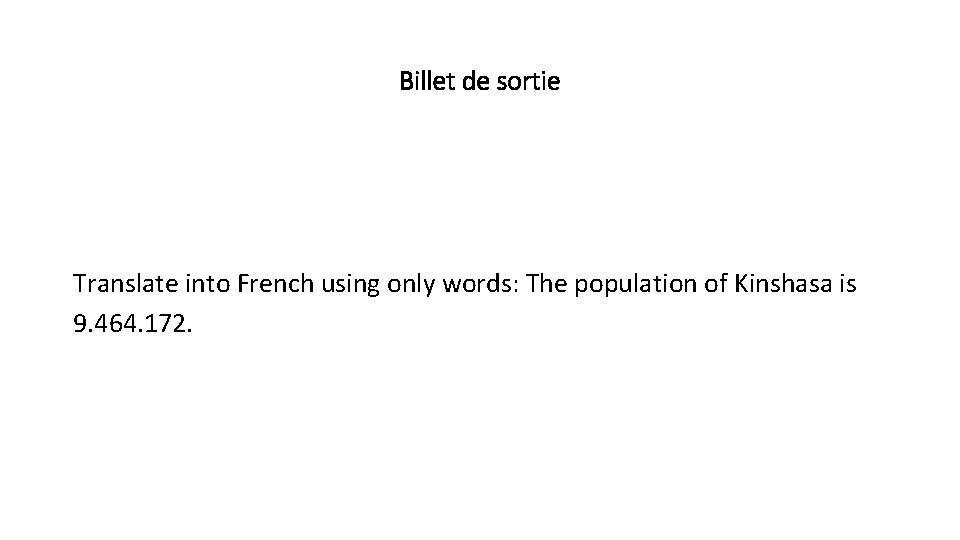 Billet de sortie Translate into French using only words: The population of Kinshasa is