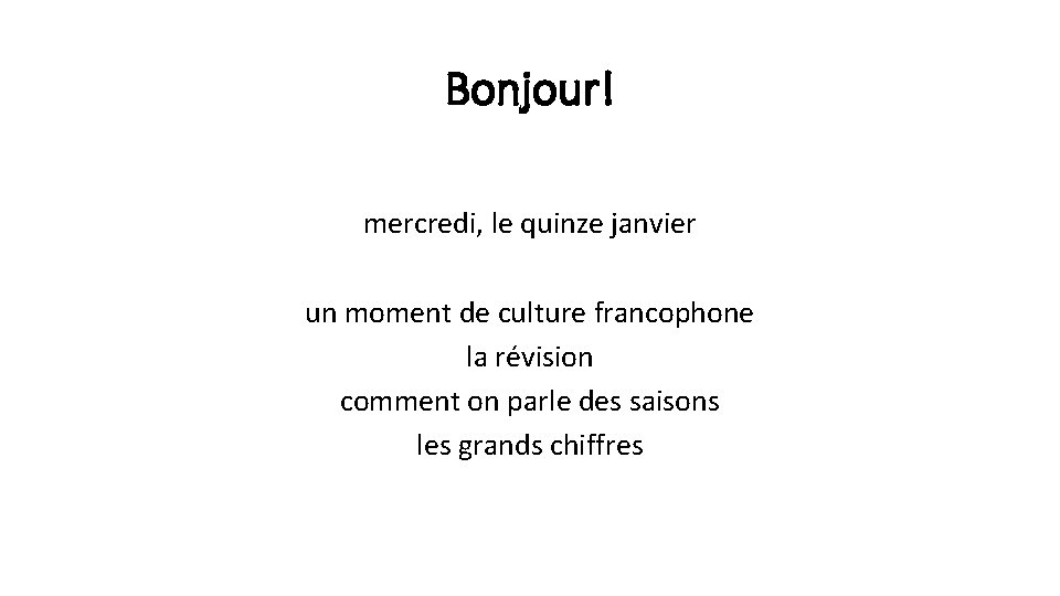 Bonjour! mercredi, le quinze janvier un moment de culture francophone la révision comment on