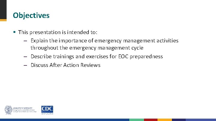 Objectives § This presentation is intended to: – Explain the importance of emergency management