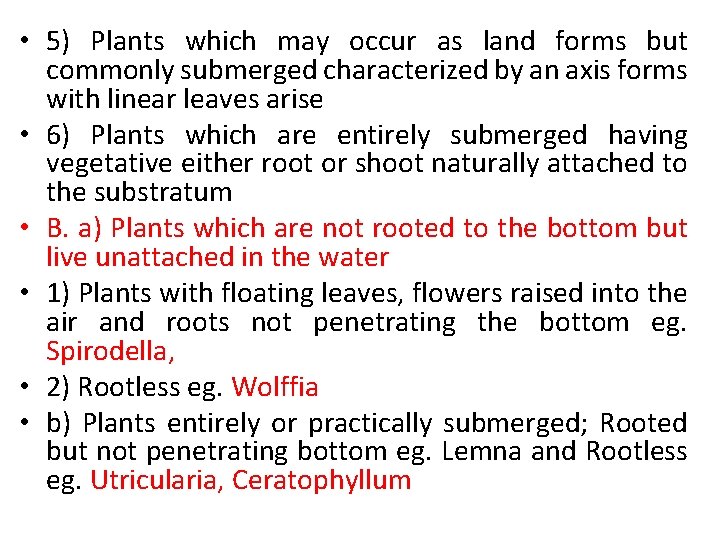  • 5) Plants which may occur as land forms but commonly submerged characterized