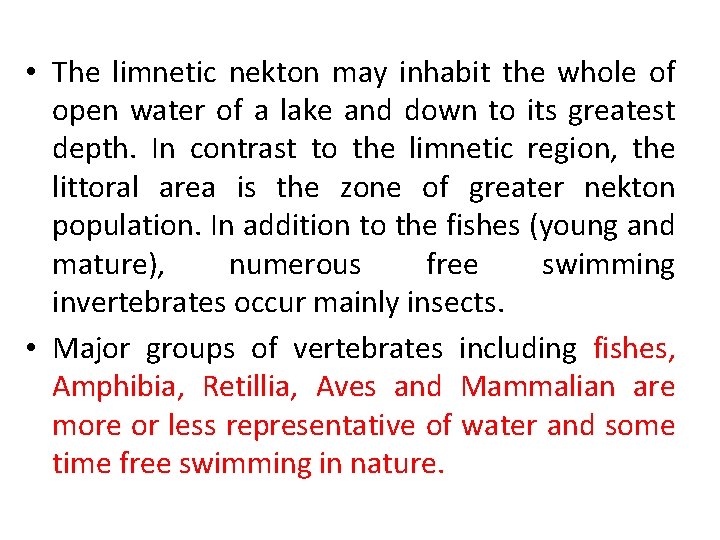  • The limnetic nekton may inhabit the whole of open water of a