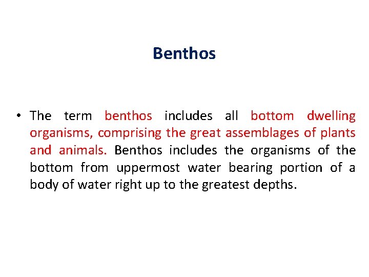 Benthos • The term benthos includes all bottom dwelling organisms, comprising the great assemblages