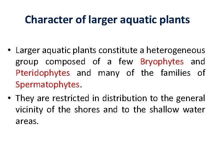 Character of larger aquatic plants • Larger aquatic plants constitute a heterogeneous group composed