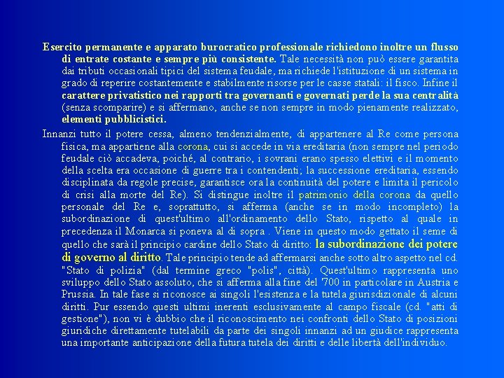 Esercito permanente e apparato burocratico professionale richiedono inoltre un flusso di entrate costante e