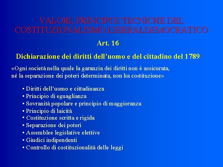 VALORI, PRINCIPI E TECNICHE DEL COSTITUZIONALISMO LIBERALDEMOCRATICO Art. 16 Dichiarazione dei diritti dell’uomo e