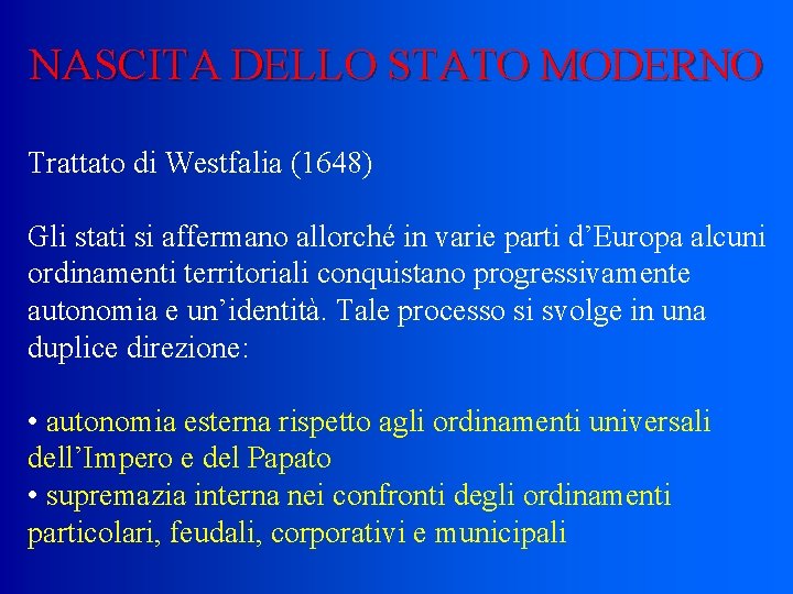 NASCITA DELLO STATO MODERNO Trattato di Westfalia (1648) Gli stati si affermano allorché in