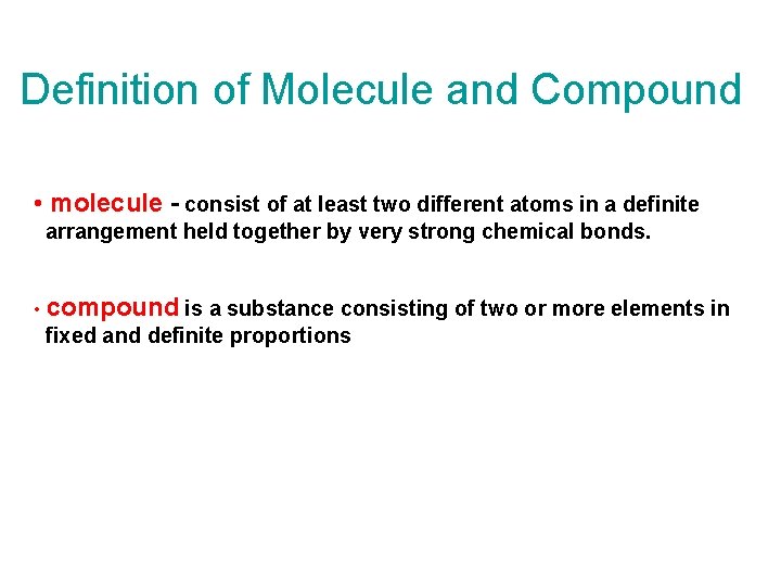 Definition of Molecule and Compound • molecule - consist of at least two different