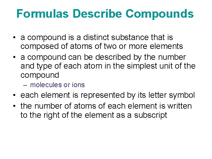 Formulas Describe Compounds • a compound is a distinct substance that is composed of
