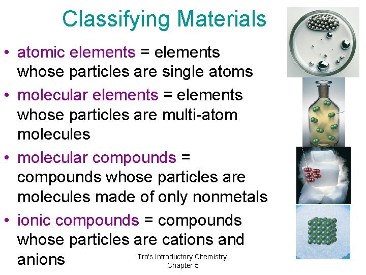 Classifying Materials • atomic elements = elements whose particles are single atoms • molecular