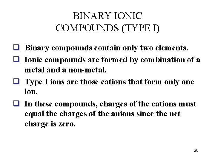 BINARY IONIC COMPOUNDS (TYPE I) q Binary compounds contain only two elements. q Ionic