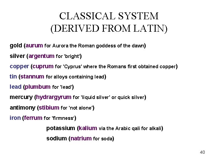 CLASSICAL SYSTEM (DERIVED FROM LATIN) gold (aurum for Aurora the Roman goddess of the