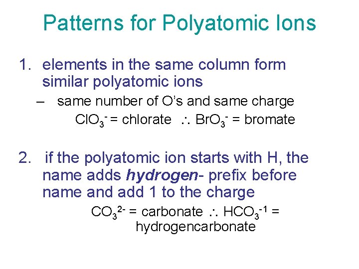 Patterns for Polyatomic Ions 1. elements in the same column form similar polyatomic ions