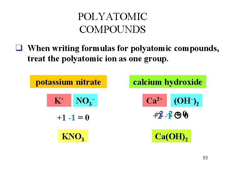 POLYATOMIC COMPOUNDS q When writing formulas for polyatomic compounds, treat the polyatomic ion as