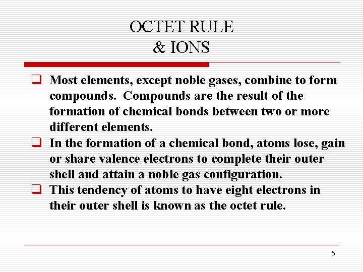 OCTET RULE & IONS q Most elements, except noble gases, combine to form compounds.