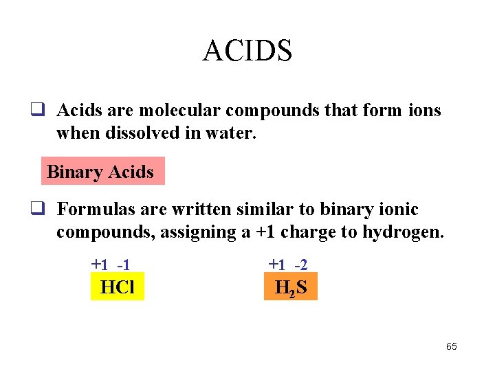 ACIDS q Acids are molecular compounds that form ions when dissolved in water. Binary