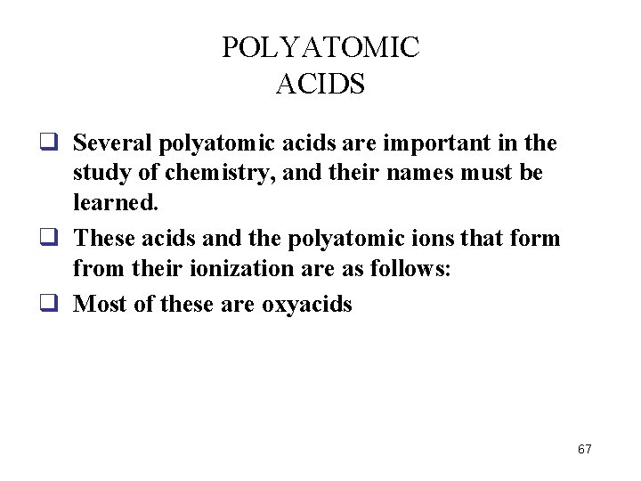 POLYATOMIC ACIDS q Several polyatomic acids are important in the study of chemistry, and