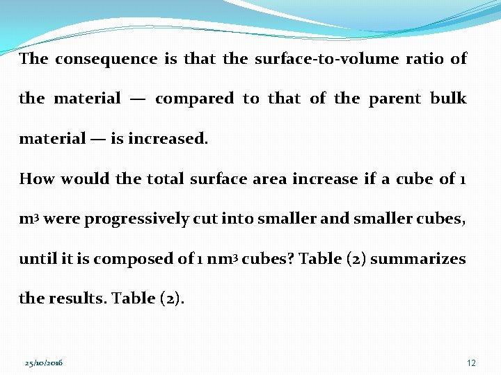 The consequence is that the surface-to-volume ratio of the material — compared to that