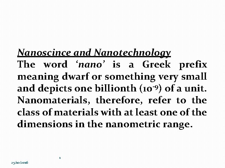 Nanoscince and Nanotechnology The word ‘nano’ is a Greek prefix meaning dwarf or something