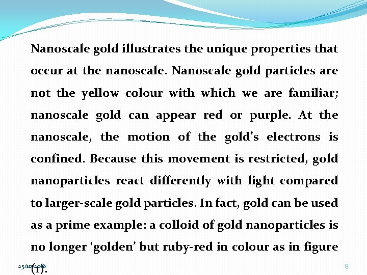 Nanoscale gold illustrates the unique properties that occur at the nanoscale. Nanoscale gold particles