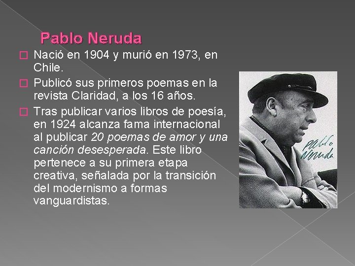 Pablo Neruda Nació en 1904 y murió en 1973, en Chile. � Publicó sus