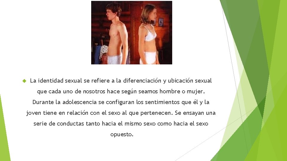  La identidad sexual se refiere a la diferenciación y ubicación sexual que cada