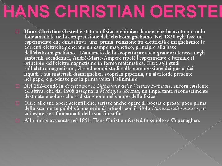 HANS CHRISTIAN OERSTED Hans Christian Ørsted è stato un fisico e chimico danese, che