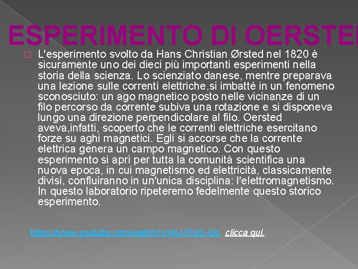 ESPERIMENTO DI OERSTED L'esperimento svolto da Hans Christian Ørsted nel 1820 è � sicuramente