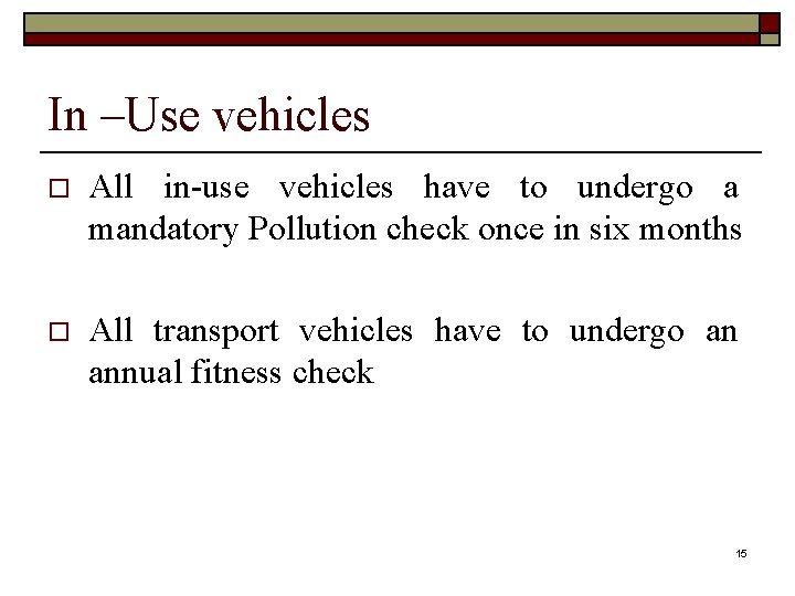 In –Use vehicles o All in-use vehicles have to undergo a mandatory Pollution check