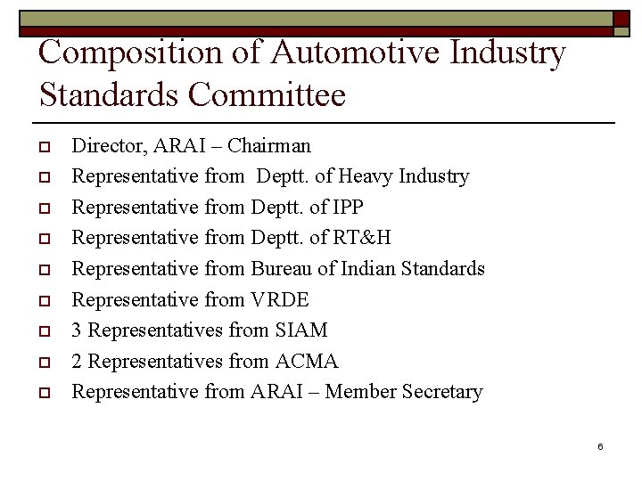 Composition of Automotive Industry Standards Committee o o o o o Director, ARAI –