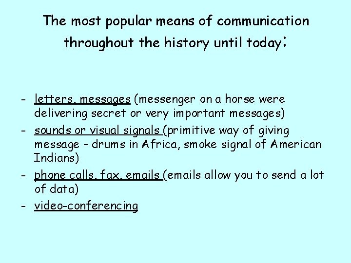 The most popular means of communication throughout the history until today: - letters, messages