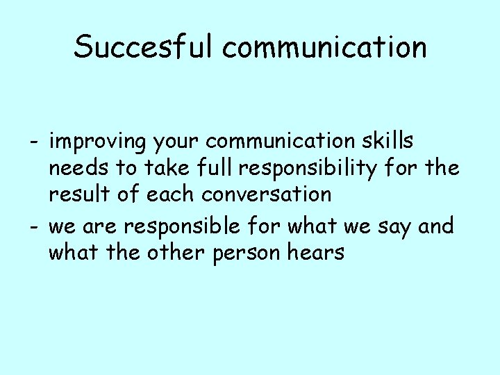 Succesful communication - improving your communication skills needs to take full responsibility for the