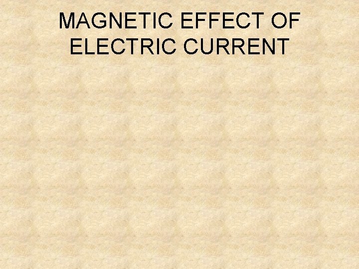 MAGNETIC EFFECT OF ELECTRIC CURRENT 