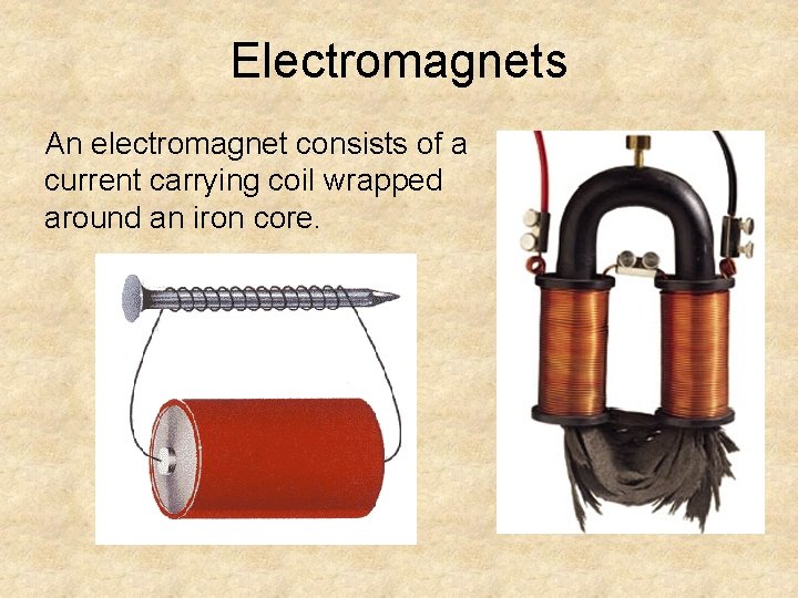 Electromagnets An electromagnet consists of a current carrying coil wrapped around an iron core.