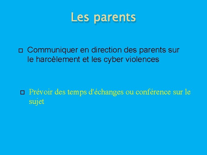 Les parents Communiquer en direction des parents sur le harcèlement et les cyber violences