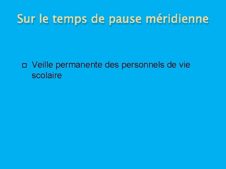 Sur le temps de pause méridienne Veille permanente des personnels de vie scolaire 