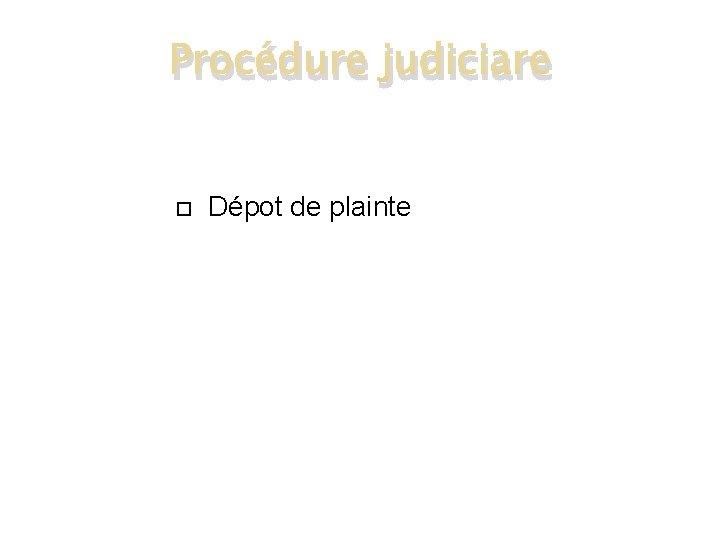 Procédure judiciare Dépot de plainte 