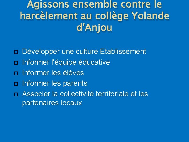 Agissons ensemble contre le harcèlement au collège Yolande d'Anjou Développer une culture Etablissement Informer