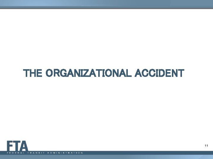 THE ORGANIZATIONAL ACCIDENT 11 