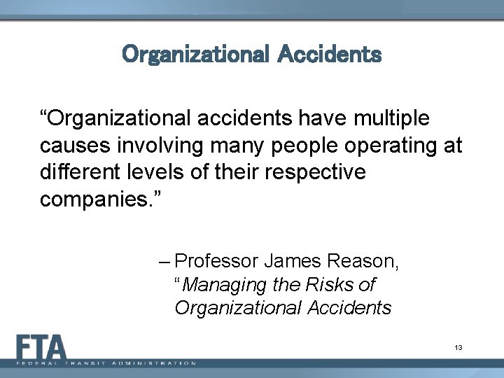 Organizational Accidents “Organizational accidents have multiple causes involving many people operating at different levels