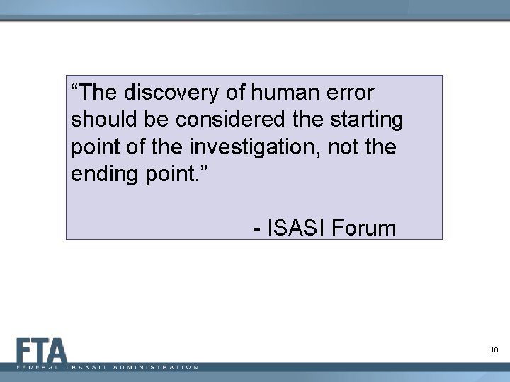 “The discovery of human error should be considered the starting point of the investigation,