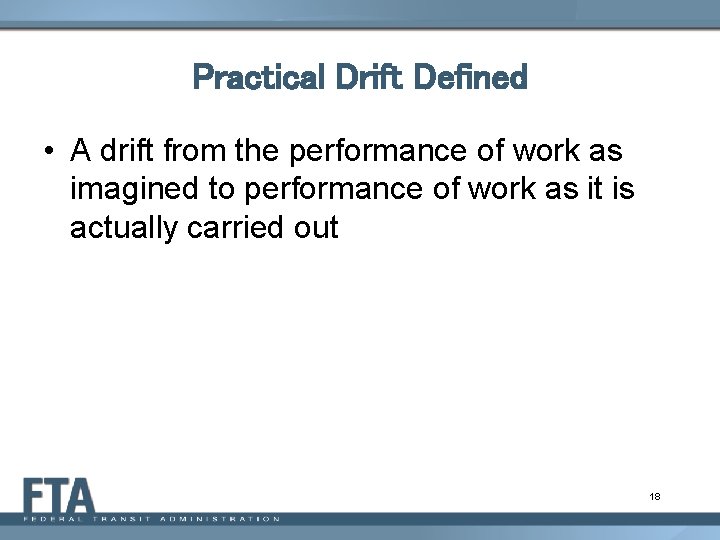 Practical Drift Defined • A drift from the performance of work as imagined to