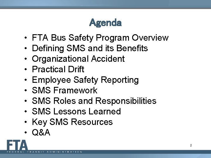Agenda • • • FTA Bus Safety Program Overview Defining SMS and its Benefits
