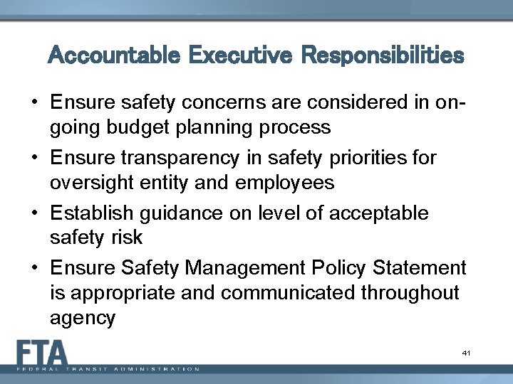 Accountable Executive Responsibilities • Ensure safety concerns are considered in ongoing budget planning process