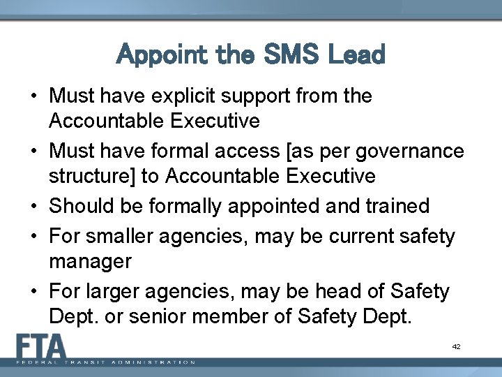 Appoint the SMS Lead • Must have explicit support from the Accountable Executive •