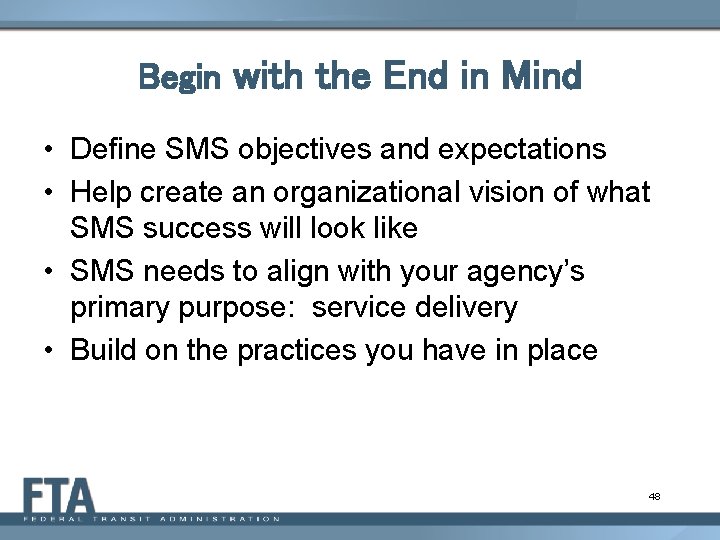 Begin with the End in Mind • Define SMS objectives and expectations • Help