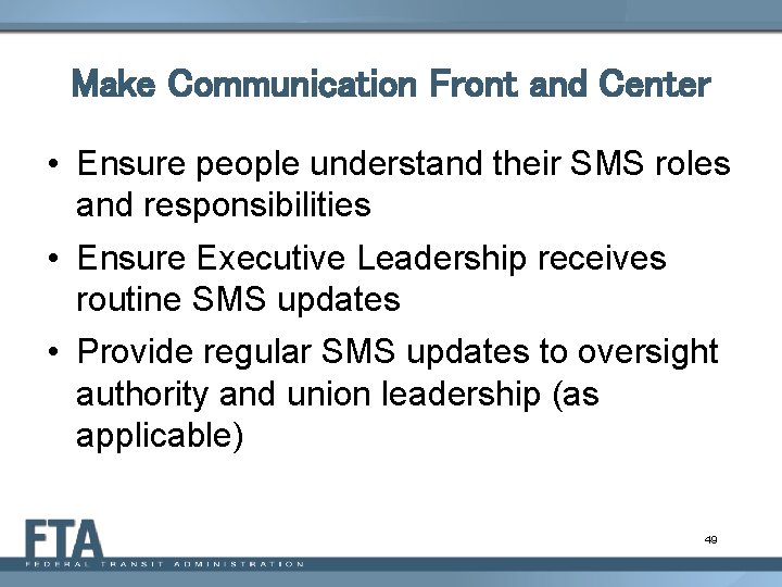 Make Communication Front and Center • Ensure people understand their SMS roles and responsibilities