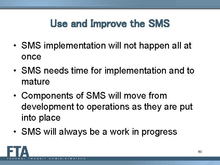 Use and Improve the SMS • SMS implementation will not happen all at once