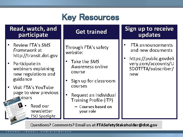 Key Resources Read, watch, and participate • Review FTA’s SMS Framework at http: //transit.